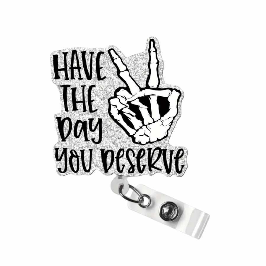 Have the Day You Deserve Glitter Badge Reel