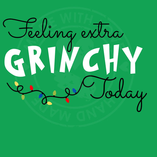Feeling Extra Grinchy Today-Full Color Transfers-Direct to Film Transfers